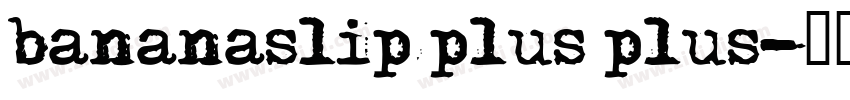 bananaslip plus plus字体转换